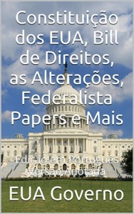 Baixar Constituição dos EUA, Bill de Direitos, as Alterações, Federalista Papers e Mais: Versão Anotada – Edição em Português pdf, epub, eBook