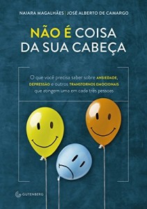 Baixar N&atilde;o &eacute; coisa da sua cabe&ccedil;a: O que voc&ecirc; precisa saber sobre ansiedade, depress&atilde;o e outros transtornos emocionais… pdf, epub, eBook