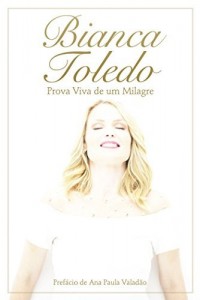 Baixar Bianca Toledo: Prova viva de um milagre pdf, epub, eBook