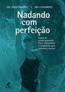 Baixar Nadando com Perfei&ccedil;&atilde;o: o Guia de Condicionamento F&iacute;sico, Treinamento e Competi&ccedil;&atilde;o para Nadadores Masters pdf, epub, eBook