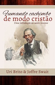Baixar Fumando cachimbo de modo crist&atilde;o: uma introdu&ccedil;&atilde;o ao santo incenso pdf, epub, eBook