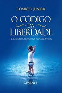Baixar O Código da Liberdade: A maravilhosa experiência de viver livre do medo (Academia da Alma Livro 4) pdf, epub, eBook