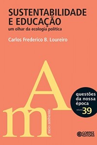 Baixar Sustentabilidade e educação: um olhar da ecologia política (Questões da nossa época Livro 39) pdf, epub, eBook