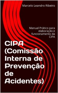 Baixar CIPA (Comissão Interna de Prevenção de Acidentes): Manual Prático para elaboração e funcionamento da CIPA pdf, epub, eBook