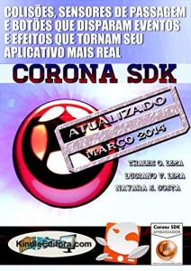 Baixar CORONA SDK – Colisões, sensores de passagem e botões que disparam eventos e efeitos que tornam seu aplicativo… pdf, epub, eBook