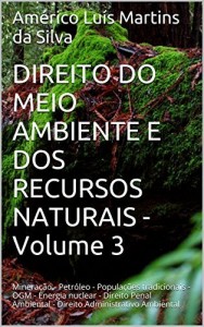 Baixar DIREITO DO MEIO AMBIENTE E DOS RECURSOS NATURAIS – Volume 3: Mineração – Petróleo – Populações tradicionais – OGM – Energia nuclear – Direito Penal Ambiental – Direito Administrativo Ambiental pdf, epub, eBook
