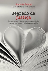 Baixar Segredo de justiça: Disputas, amores e desejos nos processos de família narrados com emoção e delicadeza por uma juíza pdf, epub, eBook