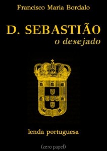 Baixar D. Sebasti&atilde;o, o desejado (lenda portuguesa) pdf, epub, eBook