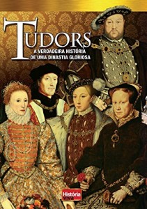 Baixar Hist&oacute;ria Viva – Tudors: A Verdadeira Hist&oacute;ria de uma Dinastia Gloriosa pdf, epub, eBook
