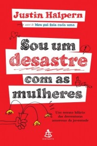 Baixar Sou um desastre com as mulheres: Um retrato hilário das desventuras amorosas da juventude pdf, epub, eBook
