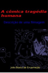 Baixar A  c&ocirc;mica trag&eacute;dia humana: Descri&ccedil;&atilde;o de uma filmagem pdf, epub, eBook