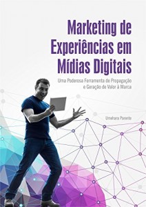 Baixar Marketing de Experiências em Mídias Digitais: Uma Poderosa Ferramenta de Propagação e Geração de Valor à Marca pdf, epub, eBook
