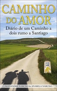 Baixar Caminho do Amor: Diário de um Caminho a dois rumo a Santiago pdf, epub, eBook