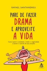 Baixar Pare de fazer drama e aproveite a vida: Como superar a ansiedade, o medo e a negatividade e assumir o controle de suas emoções pdf, epub, eBook
