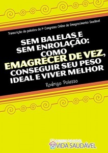 Baixar Sem Balelas e Sem Enrola&ccedil;&atilde;o: Como Emagrecer de Vez, Conseguir Seu Peso Ideal e Viver Melhor. pdf, epub, eBook