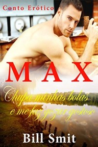 Baixar MAX: Chupa minhas bolas e me faz gozar gostoso pdf, epub, eBook