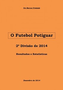 Baixar O Futebol Potiguar: 2&ordf; Divis&atilde;o de 2014 (Hist&oacute;ria da Segunda Divis&atilde;o Livro 11) pdf, epub, eBook