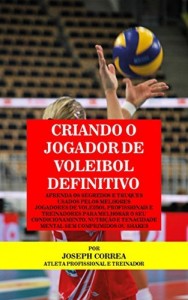 Baixar Criando o Jogador de Voleibol Definitivo: Aprenda os Segredos e Truques Usados pelos Melhores   Jogadores de Voleibol… pdf, epub, eBook