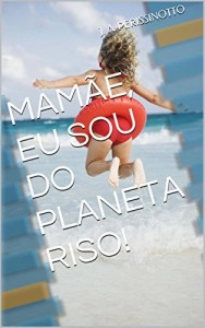 Baixar MAMÃE, EU SOU DO PLANETA RISO! pdf, epub, eBook
