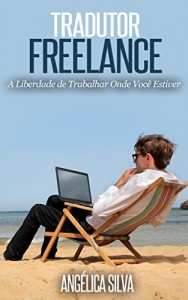 Baixar Tradutor Freelancer: Trabalhe Onde Voc&ecirc; Estiver pdf, epub, eBook