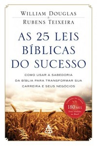 Baixar As 25 leis b&iacute;blicas do sucesso: Como usar a sabedoria da B&iacute;blia para transformar sua carreira e seus neg&oacute;cios pdf, epub, eBook