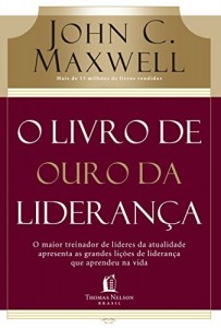 Baixar O Livro de ouro da liderança: O maior treinador de líderes da atualidade apresenta as grandes lições de liderança que aprendeu da vida pdf, epub, eBook