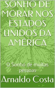 Baixar SONHO DE MORAR NOS ESTADOS UNIDOS DA AM&Eacute;RICA: O Sonho de muitas pessoas pdf, epub, eBook