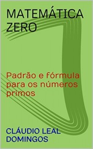 Baixar Matemática Zero: Padrão e fórmula para os números primos pdf, epub, eBook