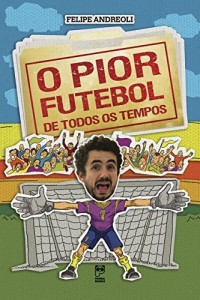 Baixar O pior futebol de todos os tempos pdf, epub, eBook