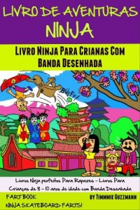 Baixar Livro De Aventuras Ninja: Livro Ninja Para Crianças Com Banda Desenhada (Livros Ninja perfeitos Para Rapazes – Livros Para Crianças de 8 – 10 anos de idade … Nova Versão Melhorada Com Banda Desenhada) pdf, epub, eBook