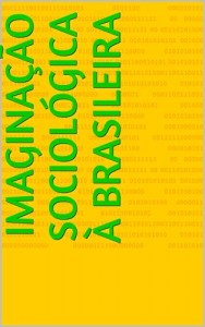 Baixar Imagina&ccedil;&atilde;o sociol&oacute;gica &agrave; brasileira pdf, epub, eBook
