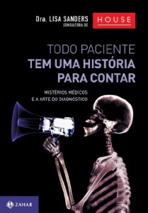 Baixar Todo paciente tem uma hist&oacute;ria para contar: mist&eacute;rios m&eacute;dicos e a arte do diagn&oacute;stico pdf, epub, eBook