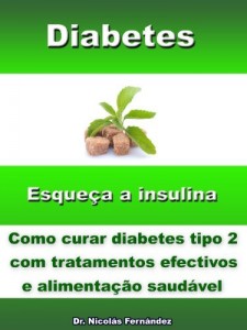 Baixar Diabetes  – Esqueça a insulina – Como curar diabetes tipo 2 com tratamentos efetivos e alimentação saudável pdf, epub, eBook