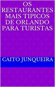 Baixar Os Restaurantes Mais Tipicos de Orlando para Turistas: Nova Vers&atilde;o com atualiza&ccedil;&otilde;es (Viagem F&aacute;cil Livro 1) pdf, epub, eBook