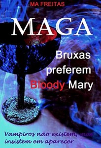 Baixar MAGA – Bruxas preferem Bloody Mary: Vampiros n&atilde;o existem, mas insistem em aparecer pdf, epub, eBook