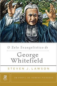 Baixar O Zelo Evangelístico de George Whitefield (Um perfil de Homens Piedosos) pdf, epub, eBook