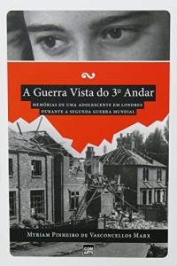 Baixar A Guerra Vista do Terceiro Andar: Memorias de uma adolescente em Londres durante a Segunda Guerra Mundial pdf, epub, eBook
