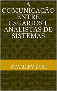 Baixar A Comunicação entre Usuários e Analistas de Sistemas: (2a edição) pdf, epub, eBook