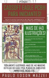 Baixar CADSOFT EAGLE PCB® PARA INICIANTES!: Precisa fazer a Placa de Circuito Impresso para seu projeto eletrônico? Face única e dupla face? Aprenda a usar o … Crie seus componentes personalizados! pdf, epub, eBook