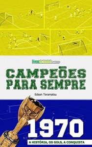 Baixar Campeões para Sempre – 1970: A História, os Gols, a Conquista pdf, epub, eBook