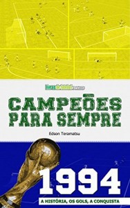Baixar Campe&otilde;es para Sempre – 1994: A Hist&oacute;ria, os Gols, a Conquista pdf, epub, eBook