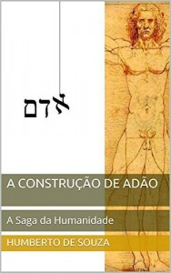Baixar A Constru&ccedil;&atilde;o de Ad&atilde;o: A Saga da Humanidade pdf, epub, eBook
