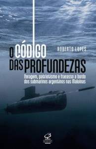 Baixar O c&oacute;digo das Profundezas: Coragem, patriotismo e fracasso a bordo dos submarinos argentinos nas Malvinas pdf, epub, eBook