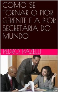 Baixar COMO SE TORNAR O PIOR GERENTE E A PIOR SECRET&Aacute;RIA DO MUNDO pdf, epub, eBook