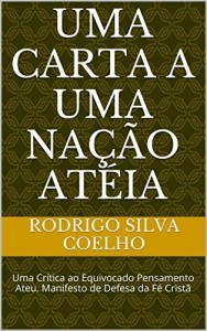 Baixar UMA CARTA A UMA NA&Ccedil;&Atilde;O AT&Eacute;IA: Uma Cr&iacute;tica ao Equivocado Pensamento Ateu. Manifesto de Defesa da F&eacute; Crist&atilde; pdf, epub, eBook