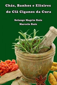 Baixar Chás, Banhos e Elixires do Clã Cigano da Cura: Medicina Cigana pdf, epub, eBook