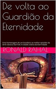 Baixar De volta ao Guardião da Eternidade: Uma homenagem de um brasileiro ao melhor episódio da série clássica StarTrek: A cidade à beira da Eterrnidade pdf, epub, eBook