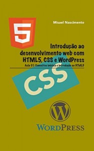 Baixar Introdução ao Desenvolvimento Web com HTML5, CSS e WordPress. Aula 01: Conceitos Iniciais e Introdução ao HTML5 pdf, epub, eBook
