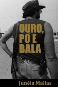 Baixar Ouro, P&oacute; e Bala (Amaz&ocirc;nia Ilegal Livro 1) pdf, epub, eBook