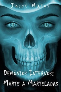 Baixar Dem&ocirc;nios Internos: Morte a Marteladas pdf, epub, eBook